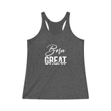 Born To Be Great Women's Tri-Blend Racerback Tank